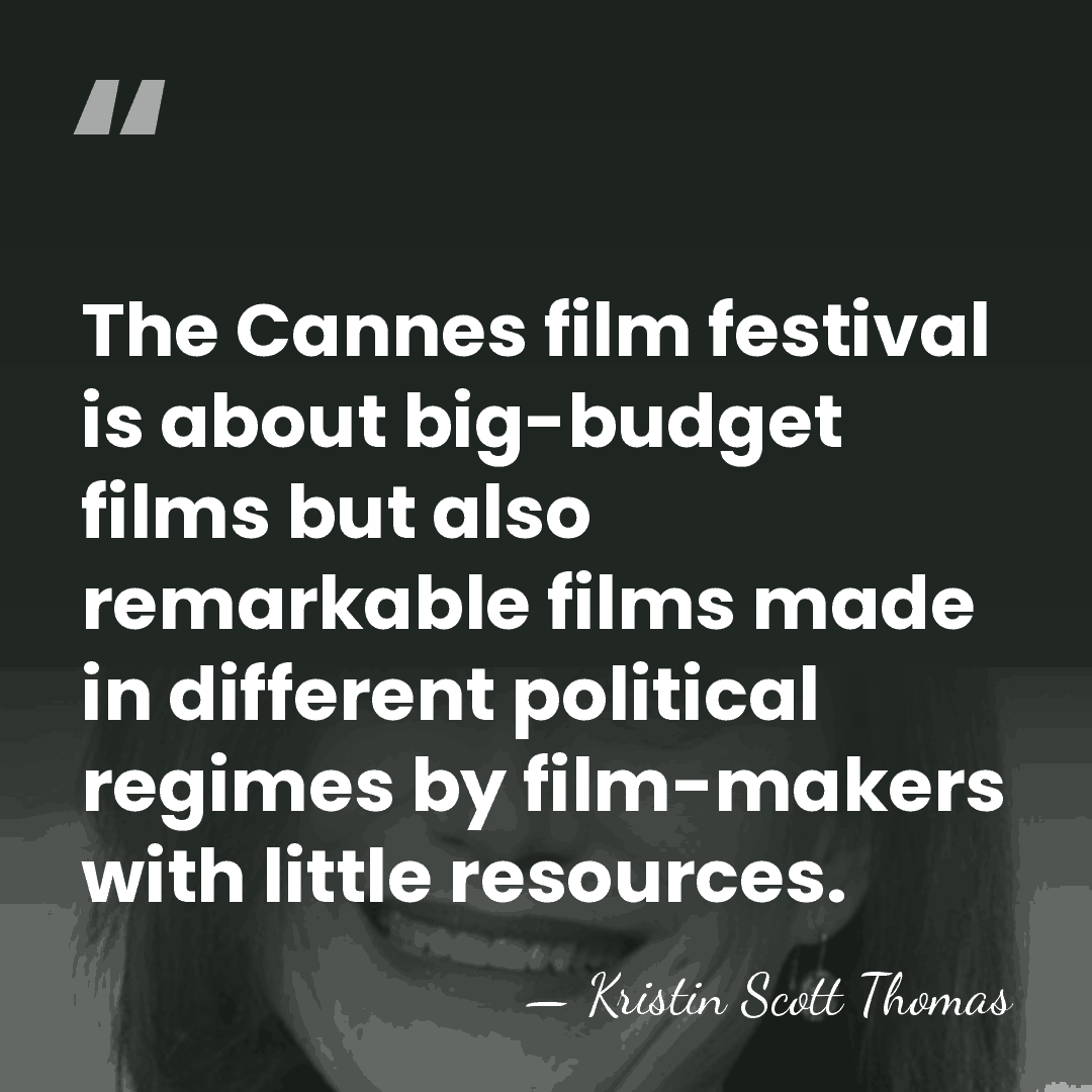 The Cannes film festival is about big-budget films but also remarkable films&hellip; - Kristin Scott Thomas
