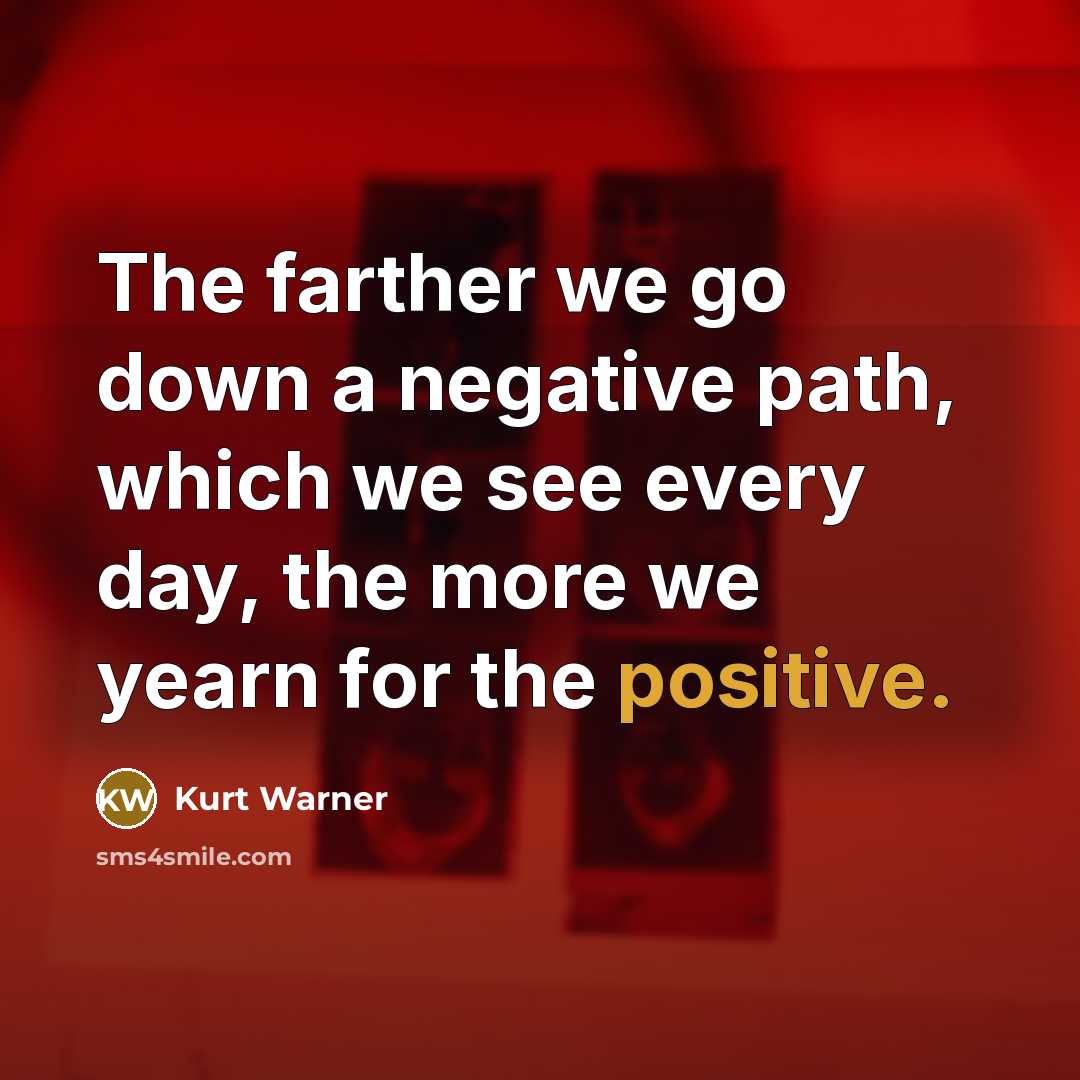 “The farther we go down a negative path, which we…” quote by Kurt Warner
