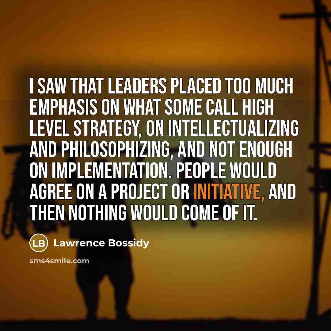 “I saw that leaders placed too much emphasis on what…” quote by Lawrence Bossidy