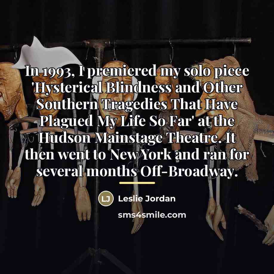 “In 1993, I premiered my solo piece 'Hysterical Blindness and…” quote by Leslie Jordan
