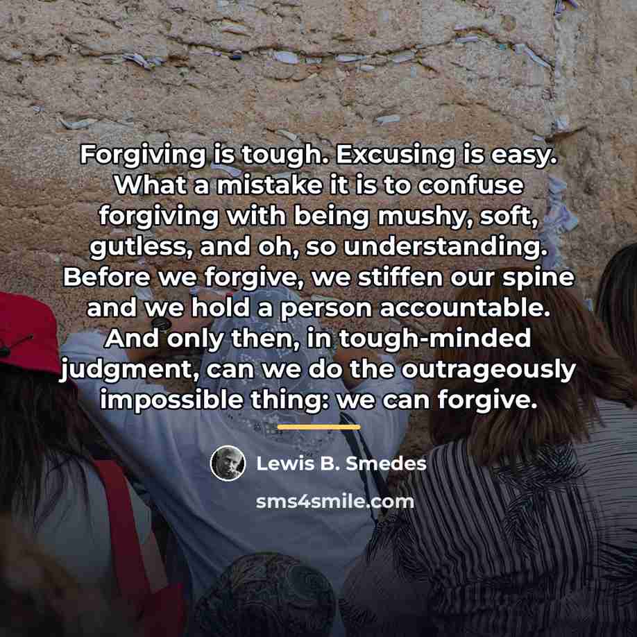 “Forgiving is tough. Excusing is easy. What a mistake it…” quote by Lewis B. Smedes