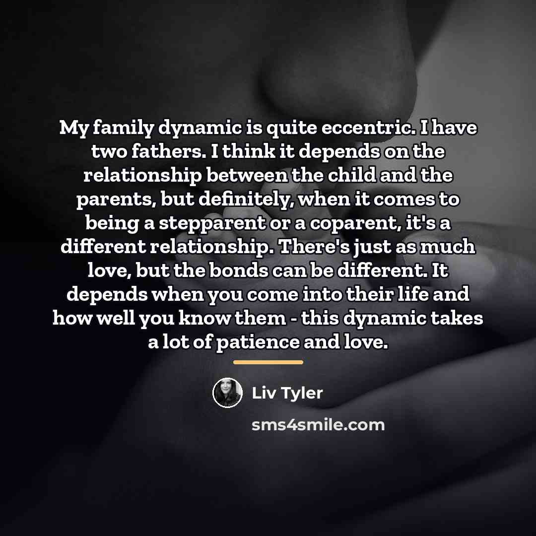 “My family dynamic is quite eccentric. I have two fathers.…” quote by Liv Tyler