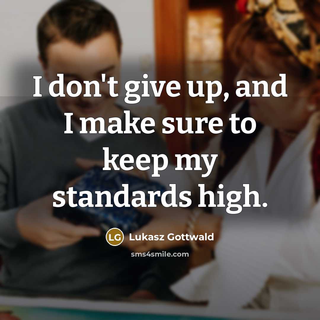 “I don't give up, and I make sure to keep…” quote by Lukasz Gottwald