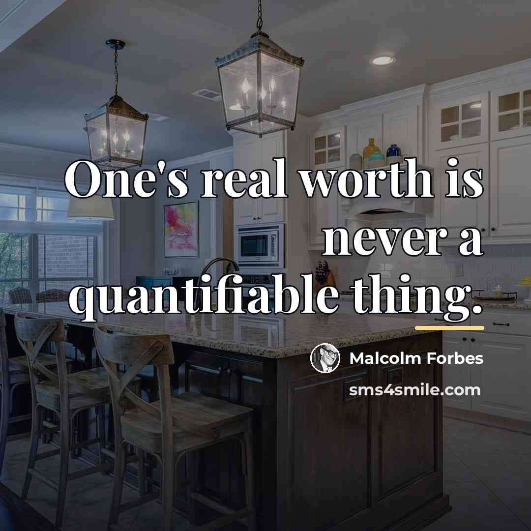 “One's real worth is never a quantifiable thing.…” quote by Malcolm Forbes