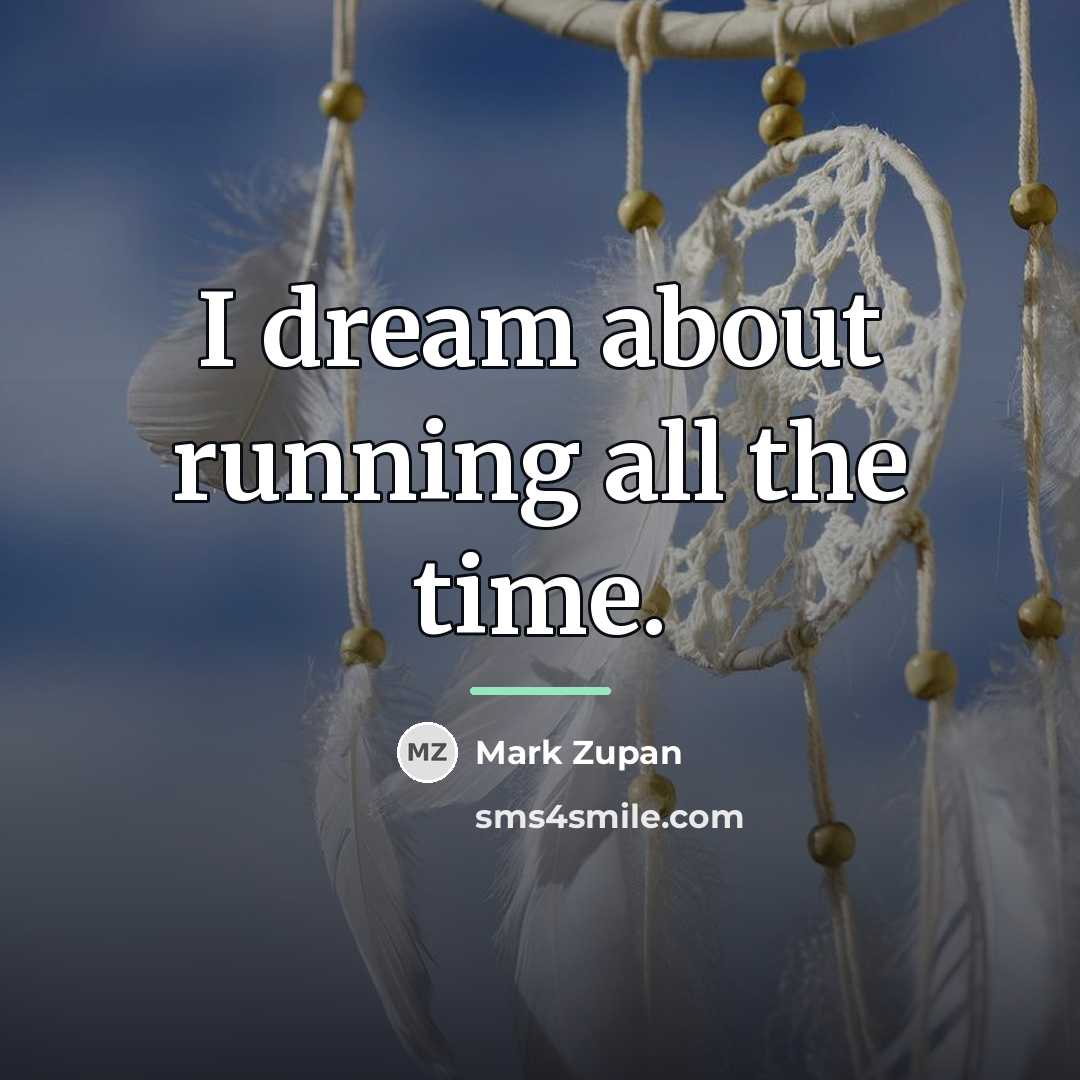 “I dream about running all the time.…” quote by Mark Zupan