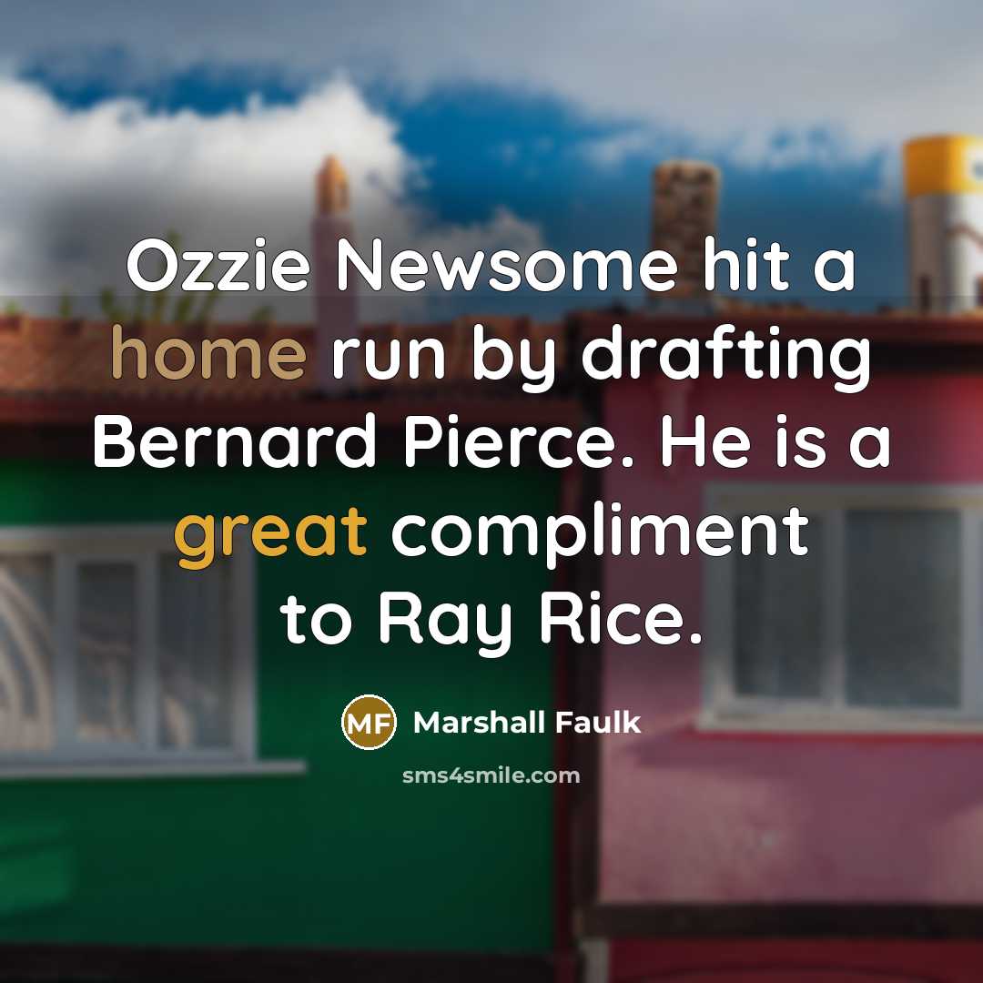 “Ozzie Newsome hit a home run by drafting Bernard Pierce.…” quote by Marshall Faulk