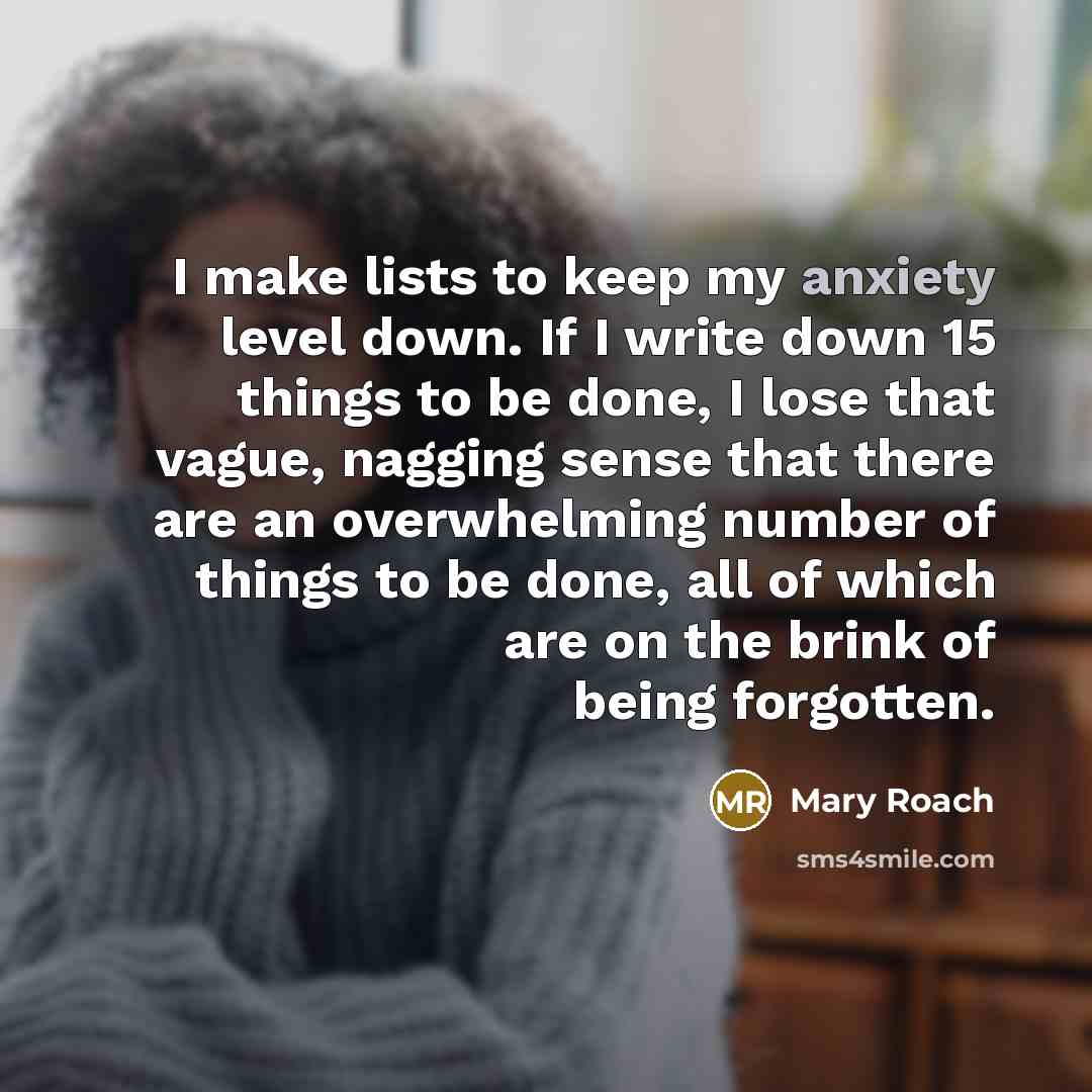 “I make lists to keep my anxiety level down. If…” quote by Mary Roach