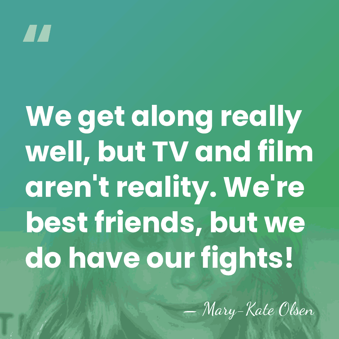 We get along really well, but TV and film aren't reality. We're&hellip; - Mary-Kate Olsen