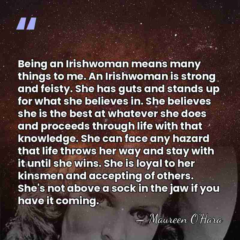 Being an Irishwoman means many things to me. An Irishwoman is strong&hellip; - Maureen O'Hara