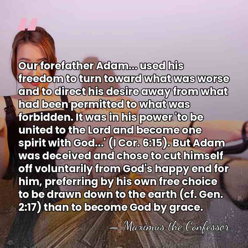 Our forefather Adam... used his freedom to turn toward what was worse&hellip; - Maximus the Confessor