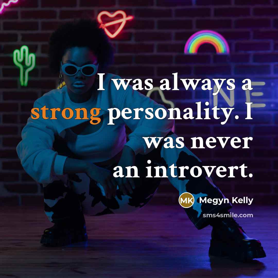 “I was always a strong personality. I was never an…” quote by Megyn Kelly