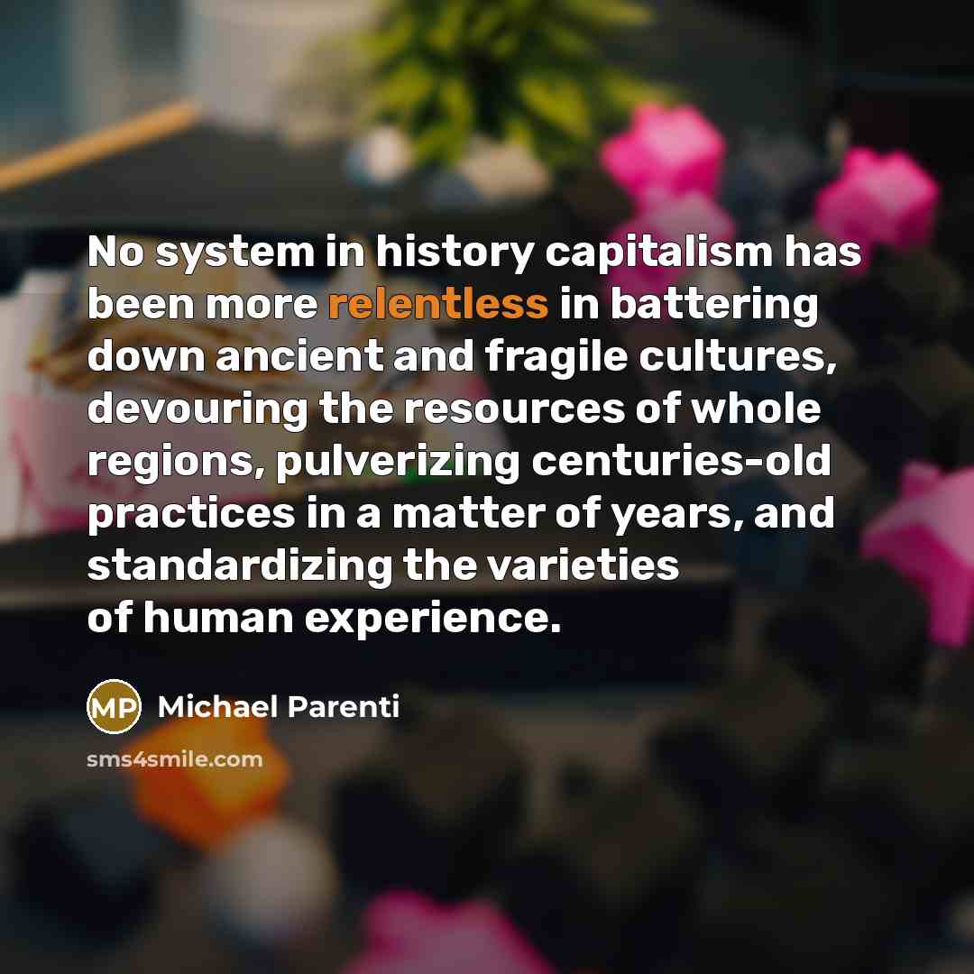 “No system in history capitalism has been more relentless in…” quote by Michael Parenti