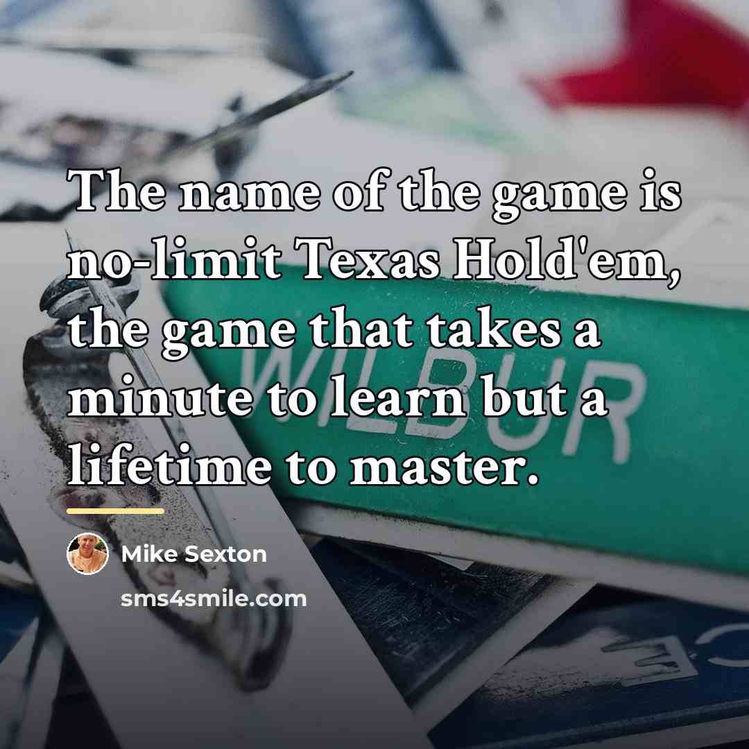 “The name of the game is no-limit Texas Hold'em, the…” quote by Mike Sexton