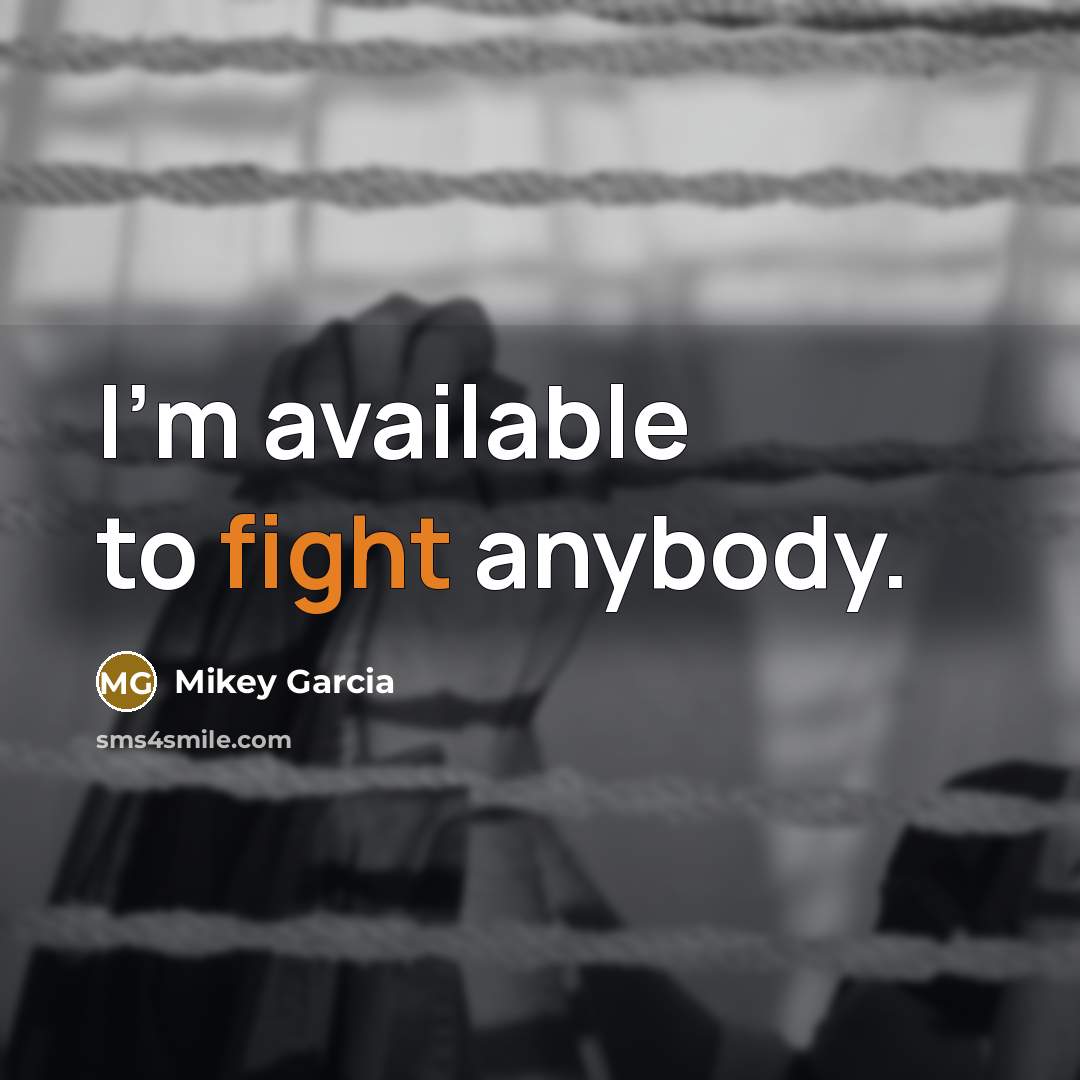 “I'm available to fight anybody.…” quote by Mikey Garcia