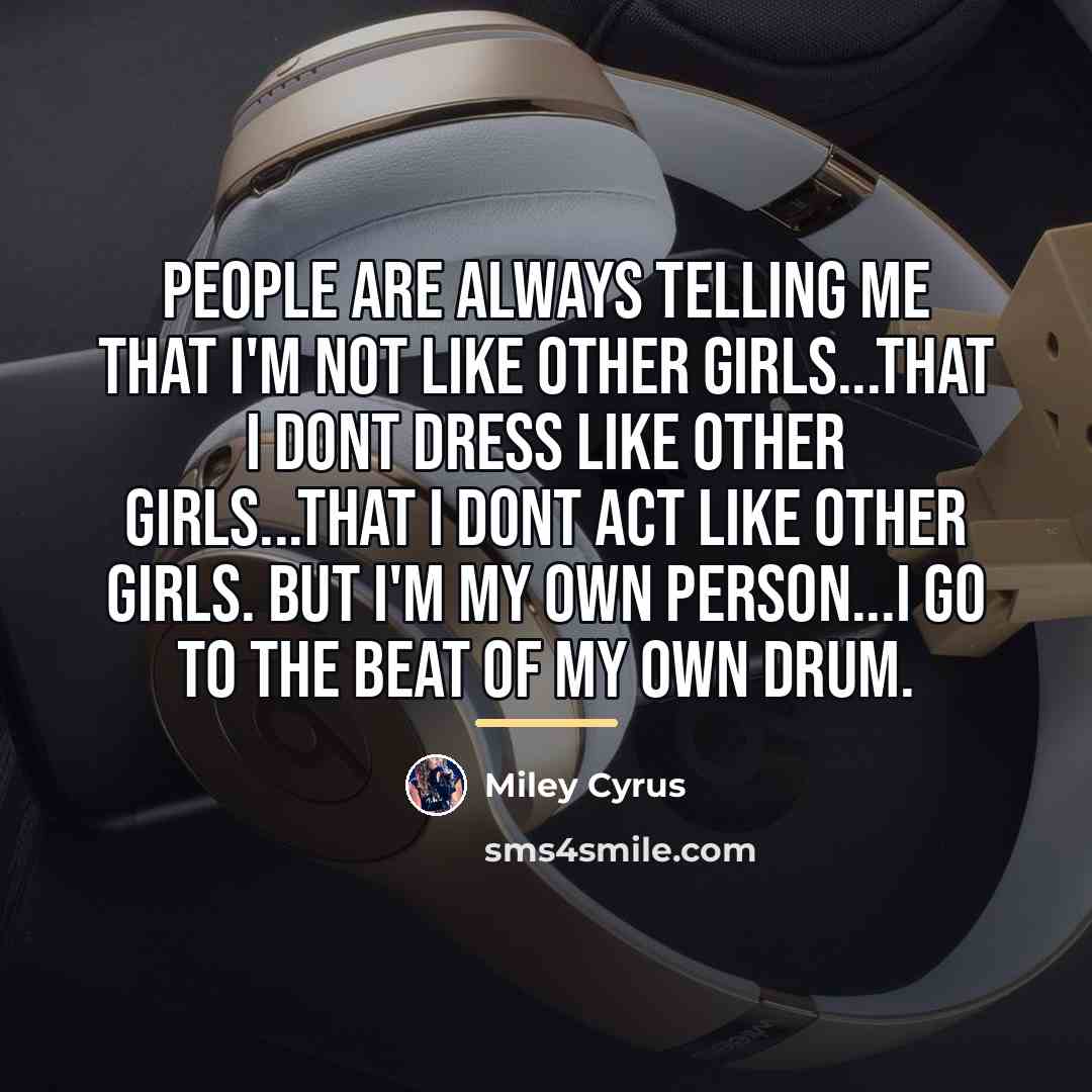“People are always telling me that i'm not like other…” quote by Miley Cyrus