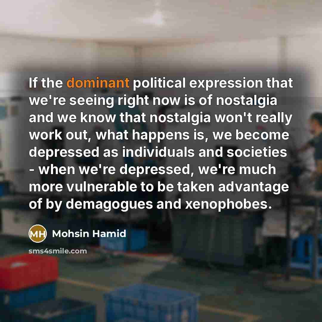 “If the dominant political expression that we're seeing right now…” quote by Mohsin Hamid