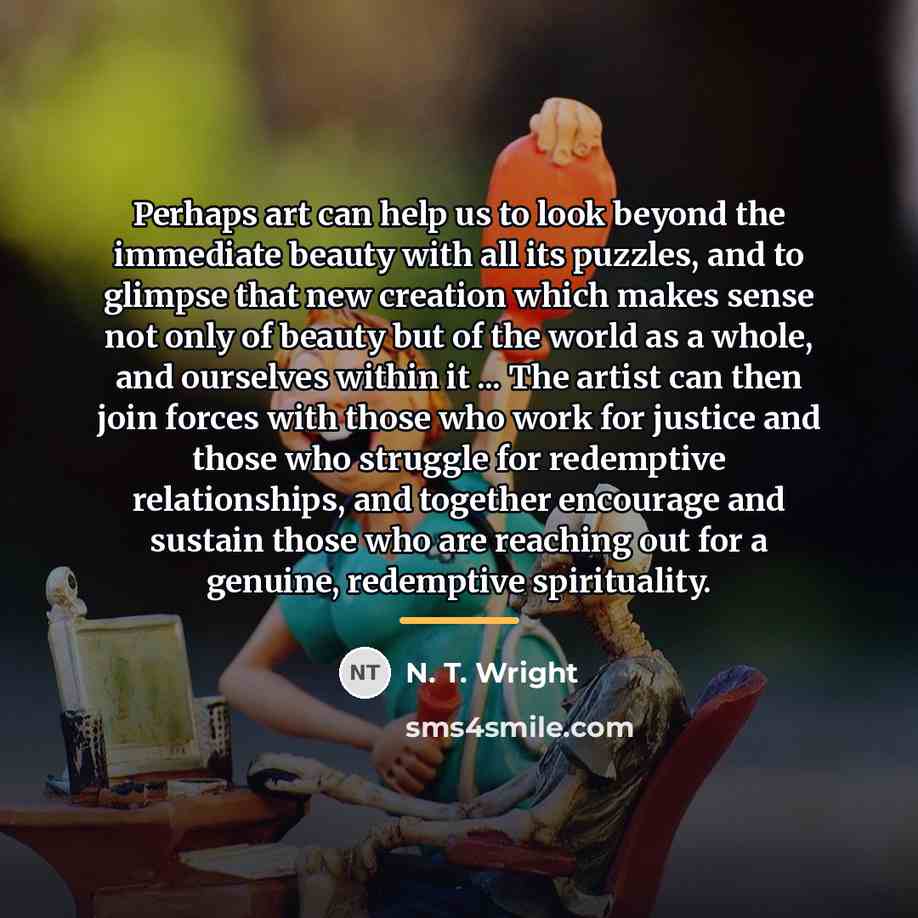 “Perhaps art can help us to look beyond the immediate…” quote by N. T. Wright