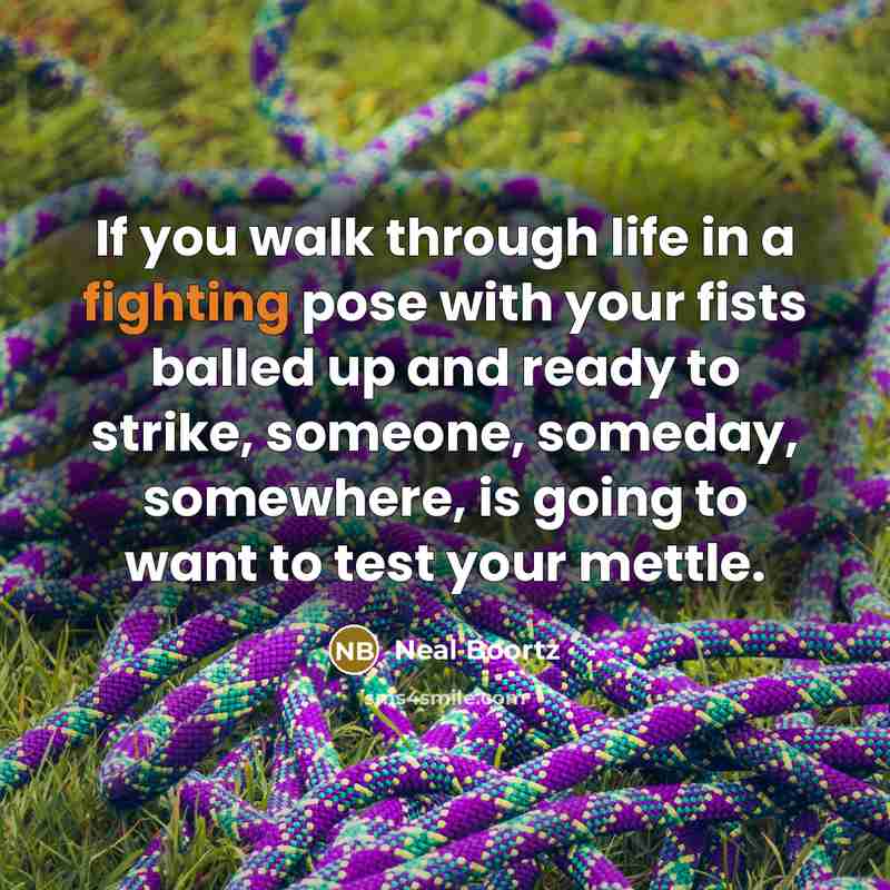 “If you walk through life in a fighting pose with…” quote by Neal Boortz
