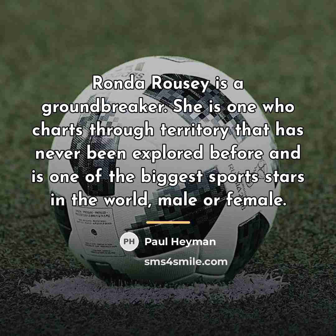 “Ronda Rousey is a groundbreaker. She is one who charts…” quote by Paul Heyman