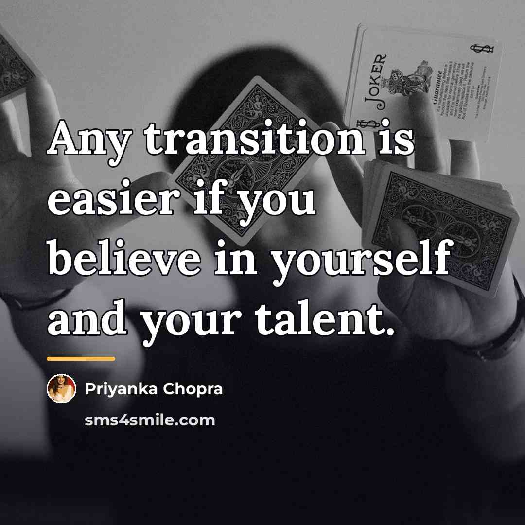 “Any transition is easier if you believe in yourself and…” quote by Priyanka Chopra