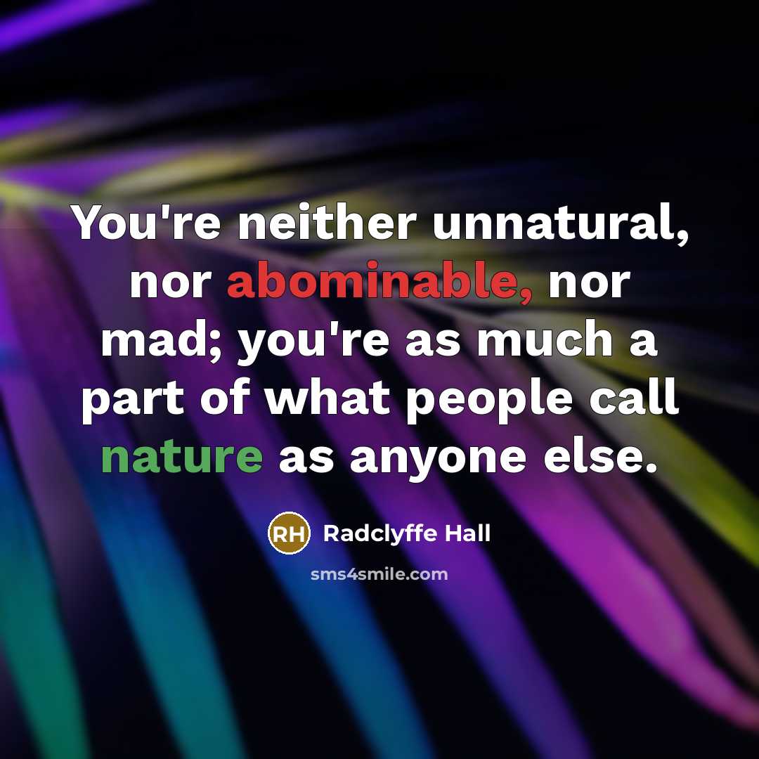 “You're neither unnatural, nor abominable, nor mad; you're as much…” quote by Radclyffe Hall