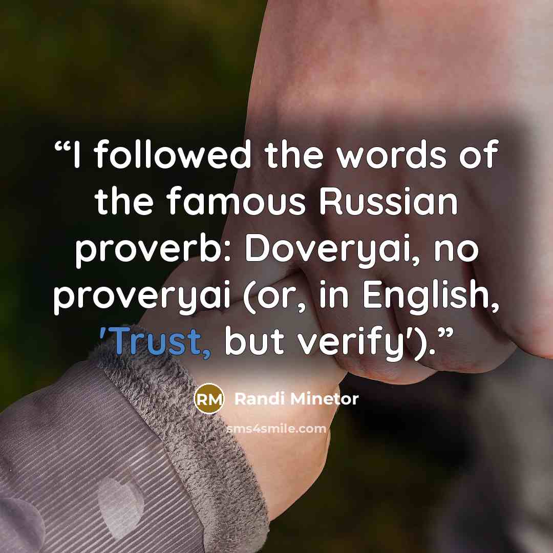 “I followed the words of the famous Russian proverb: Doveryai, no proveryai (or, in English, 'Trust, but verify').” quote by Randi Minetor