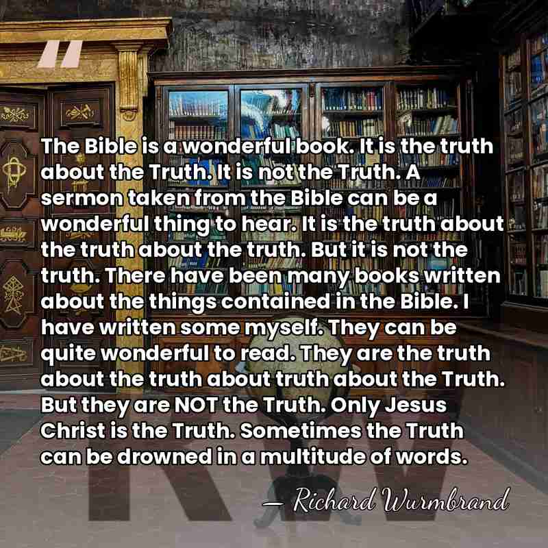 The Bible is a wonderful book. It is the truth about the&hellip; - Richard Wurmbrand
