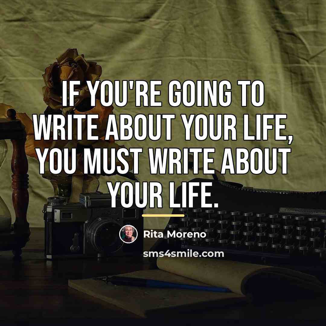 “If you're going to write about your life, you must…” quote by Rita Moreno