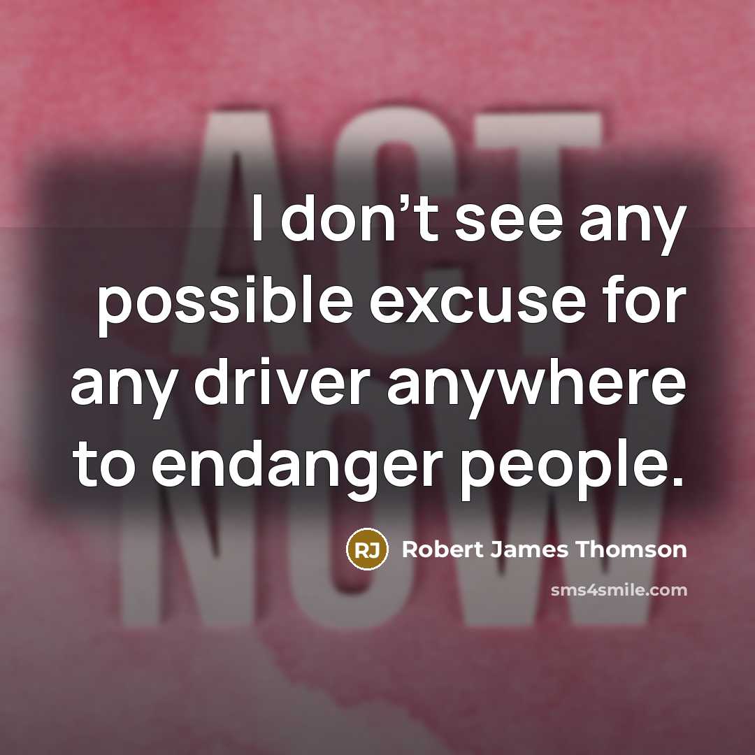 “I don't see any possible excuse for any driver anywhere…” quote by Robert James Thomson