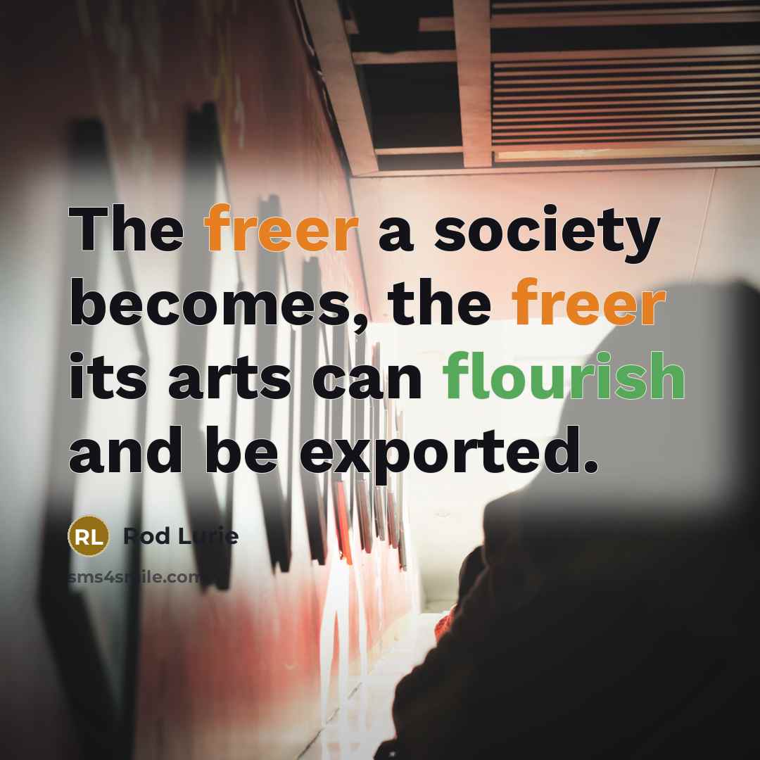 “The freer a society becomes, the freer its arts can…” quote by Rod Lurie
