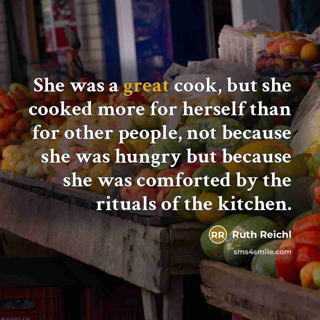 “She was a great cook, but she cooked more for…” quote by Ruth Reichl
