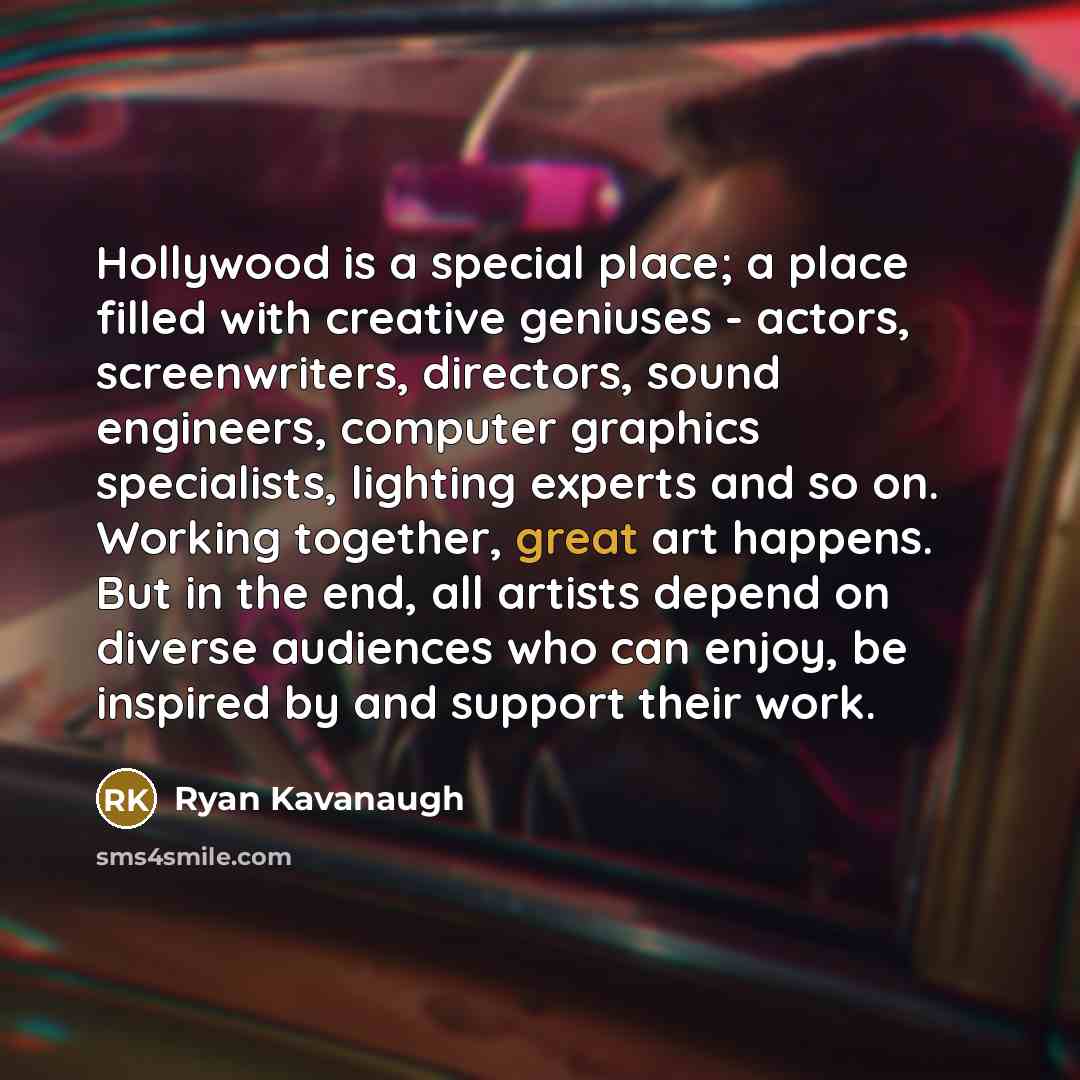 “Hollywood is a special place; a place filled with creative…” quote by Ryan Kavanaugh