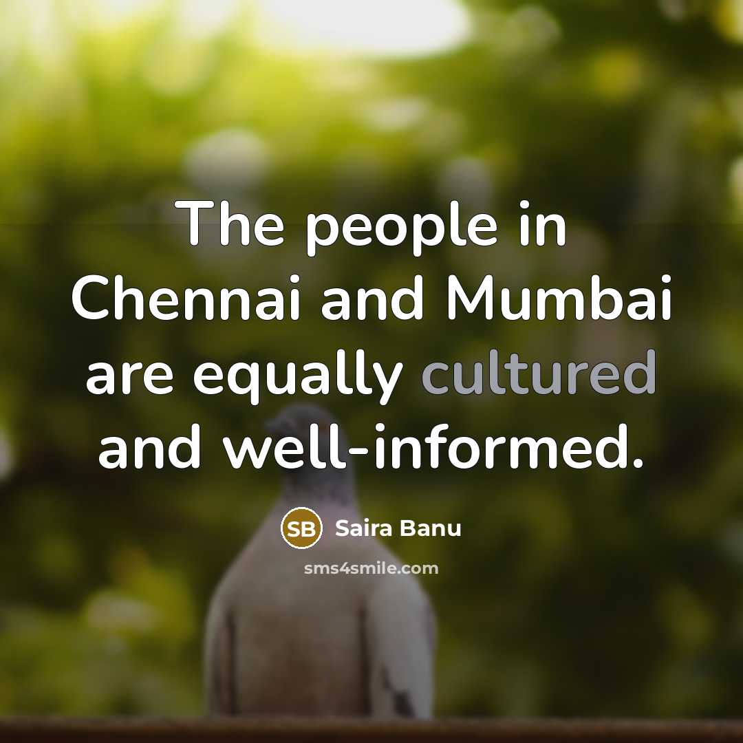 “The people in Chennai and Mumbai are equally cultured and…” quote by Saira Banu
