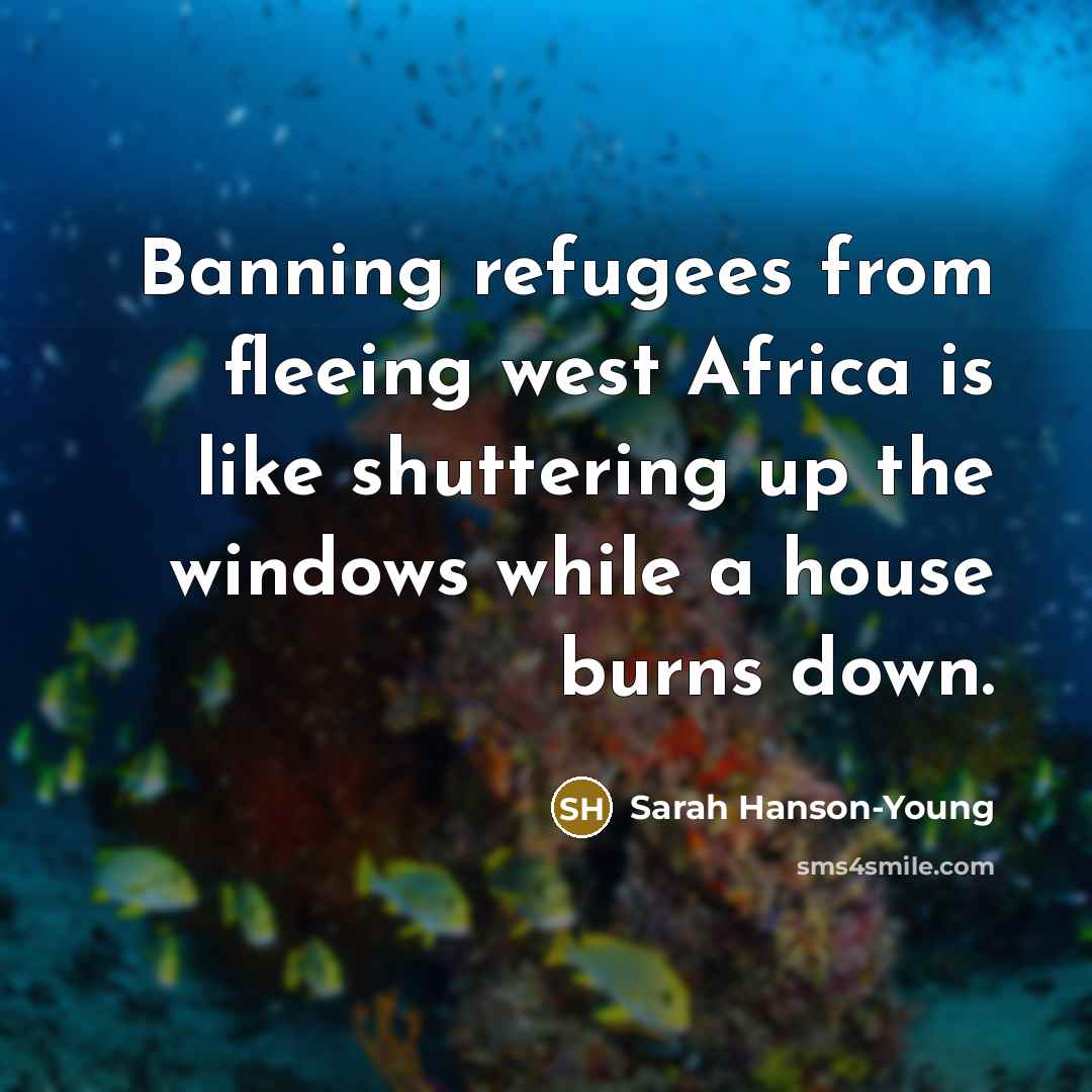 “Banning refugees from fleeing west Africa is like shuttering up…” quote by Sarah Hanson-Young
