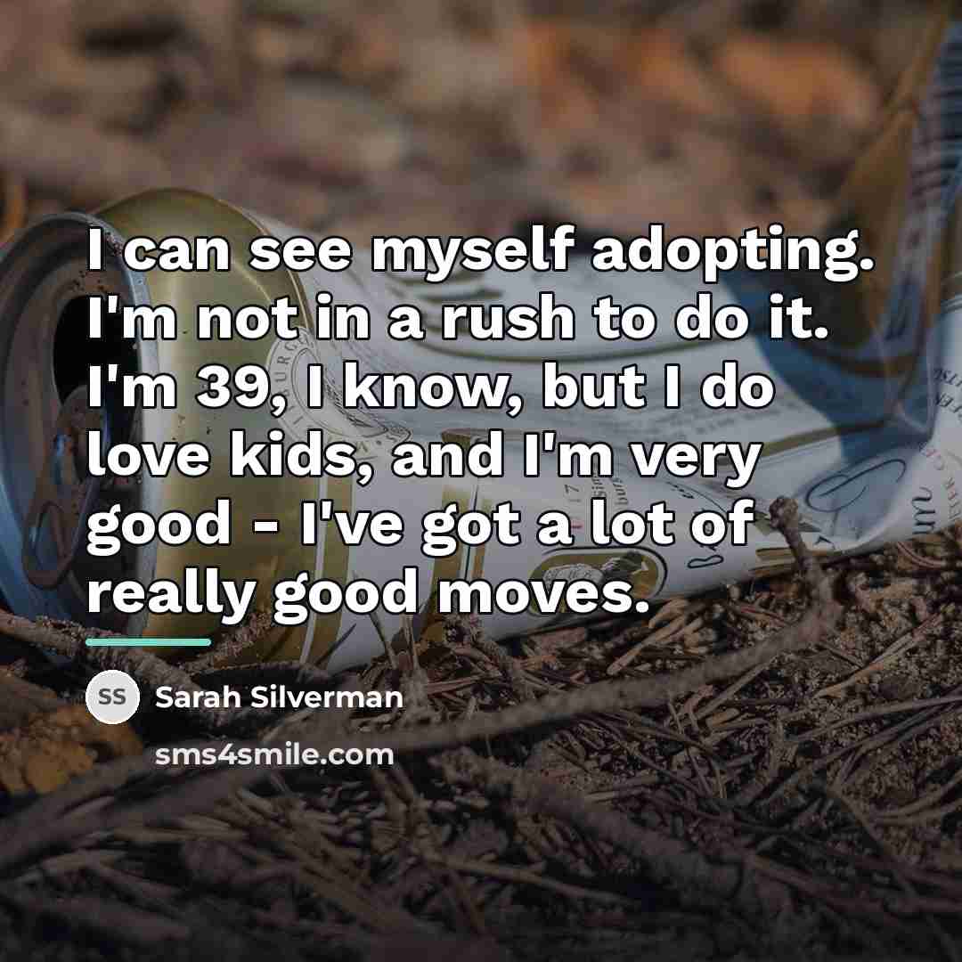 “I can see myself adopting. I'm not in a rush…” quote by Sarah Silverman