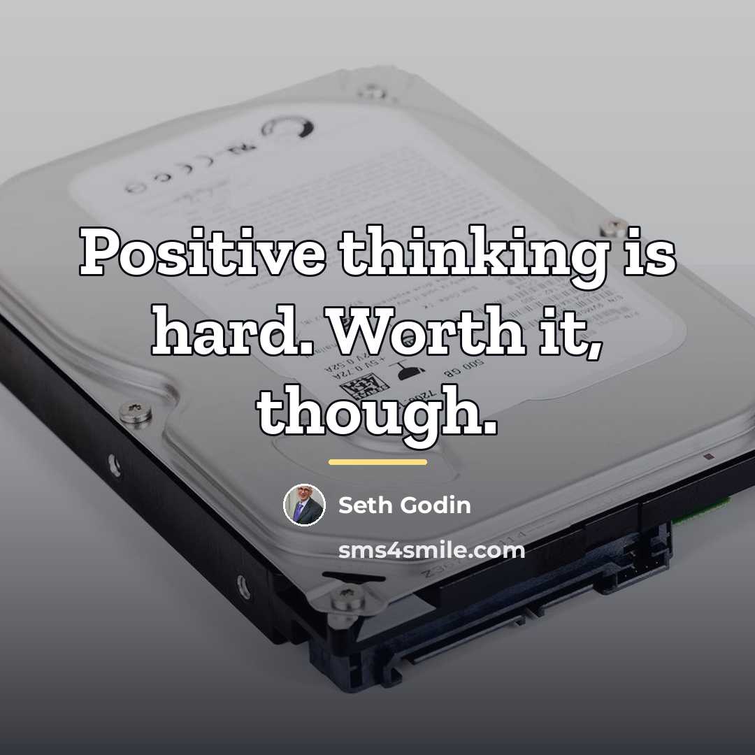 “Positive thinking is hard. Worth it, though.…” quote by Seth Godin