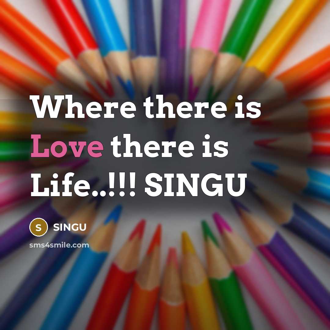 “Where there is Love there is Life..!!! SINGU…” quote by SINGU