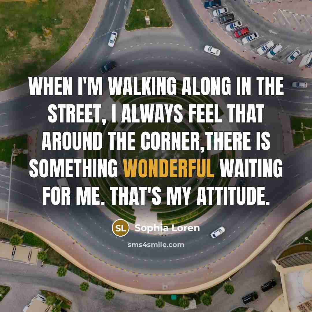 “When I'm walking along in the street, I always feel…” quote by Sophia Loren