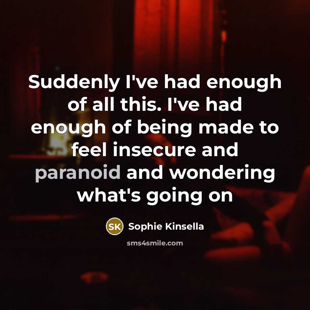 “Suddenly I've had enough of all this. I've had enough…” quote by Sophie Kinsella