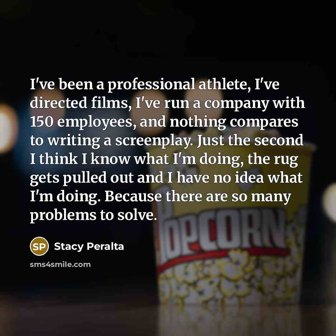 “I've been a professional athlete, I've directed films, I've run…” quote by Stacy Peralta
