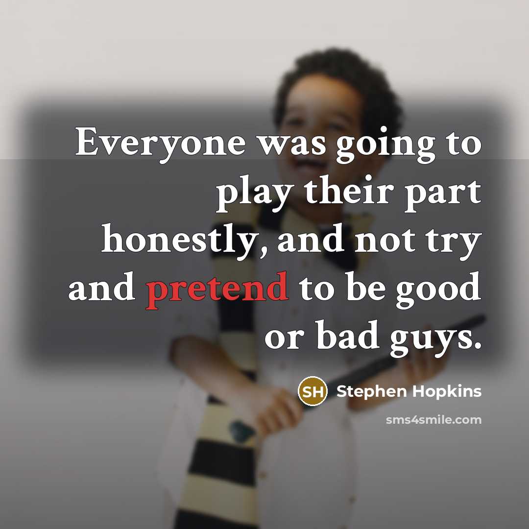 “Everyone was going to play their part honestly, and not…” quote by Stephen Hopkins
