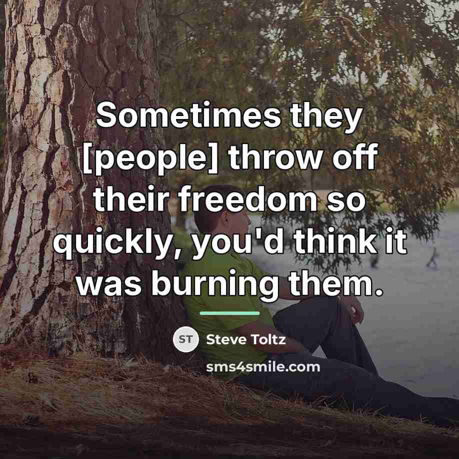 “Sometimes they [people] throw off their freedom so quickly, you'd…” quote by Steve Toltz