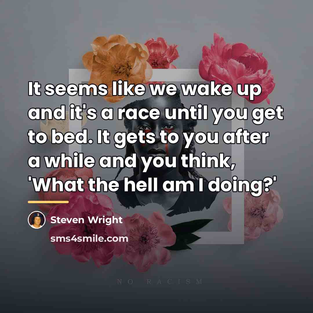 “It seems like we wake up and it's a race…” quote by Steven Wright