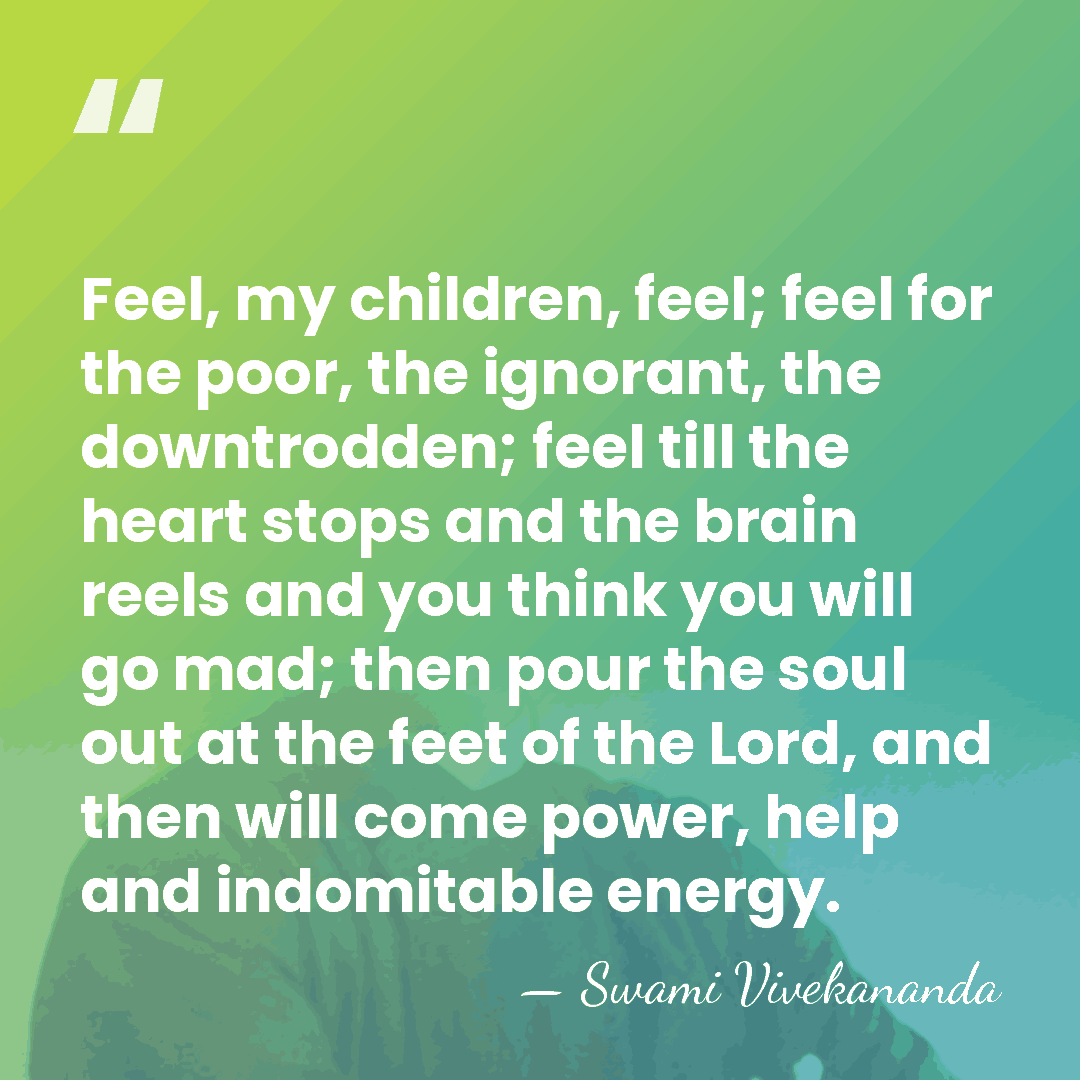 Feel, my children, feel; feel for the poor, the ignorant, the downtrodden;&hellip; - Swami Vivekananda