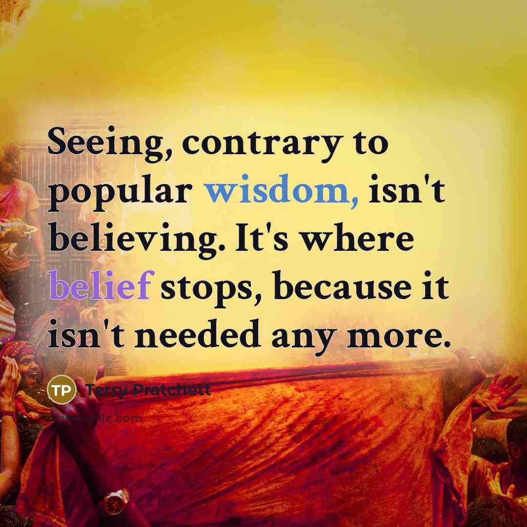 “Seeing, contrary to popular wisdom, isn't believing. It's where belief…” quote by Terry Pratchett