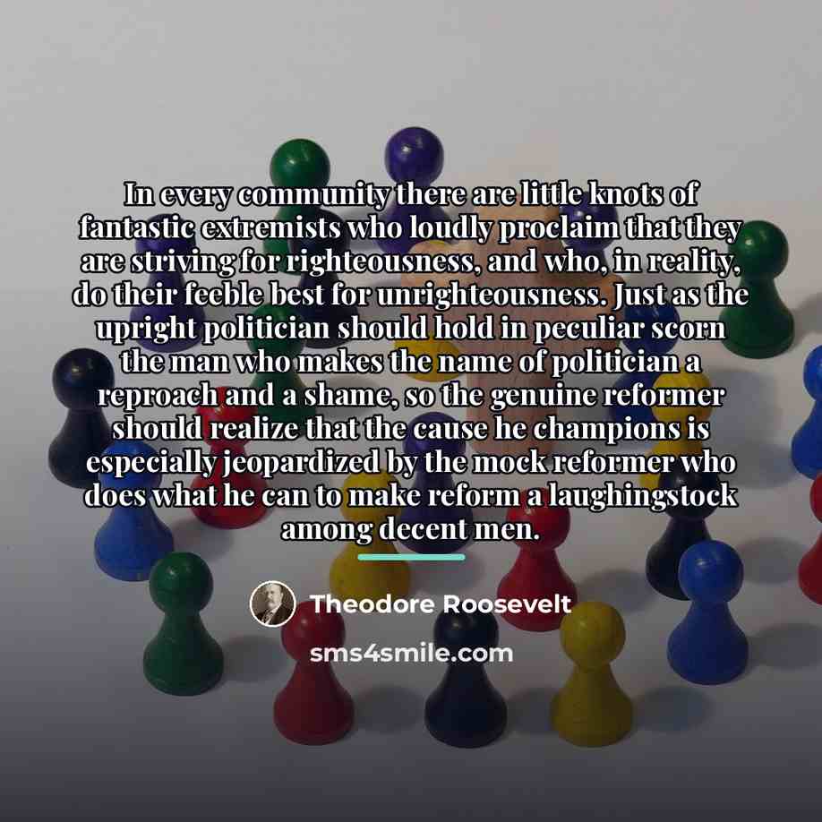 “In every community there are little knots of fantastic extremists…” quote by Theodore Roosevelt