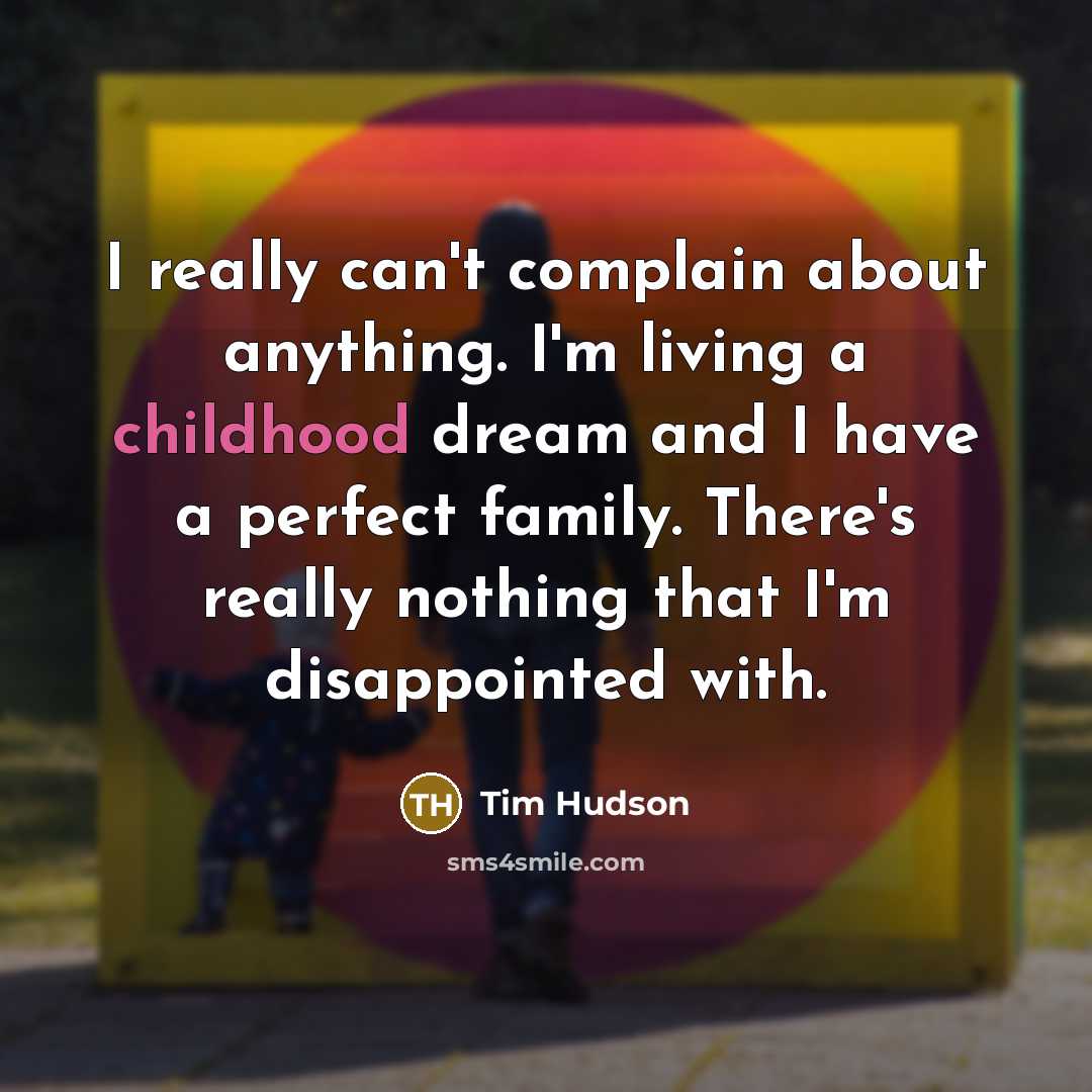 “I really can't complain about anything. I'm living a childhood…” quote by Tim Hudson