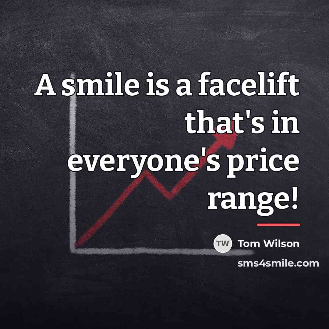 “A smile is a facelift that's in everyone's price range!…” quote by Tom Wilson