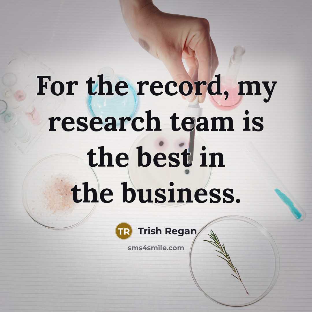 “For the record, my research team is the best in…” quote by Trish Regan