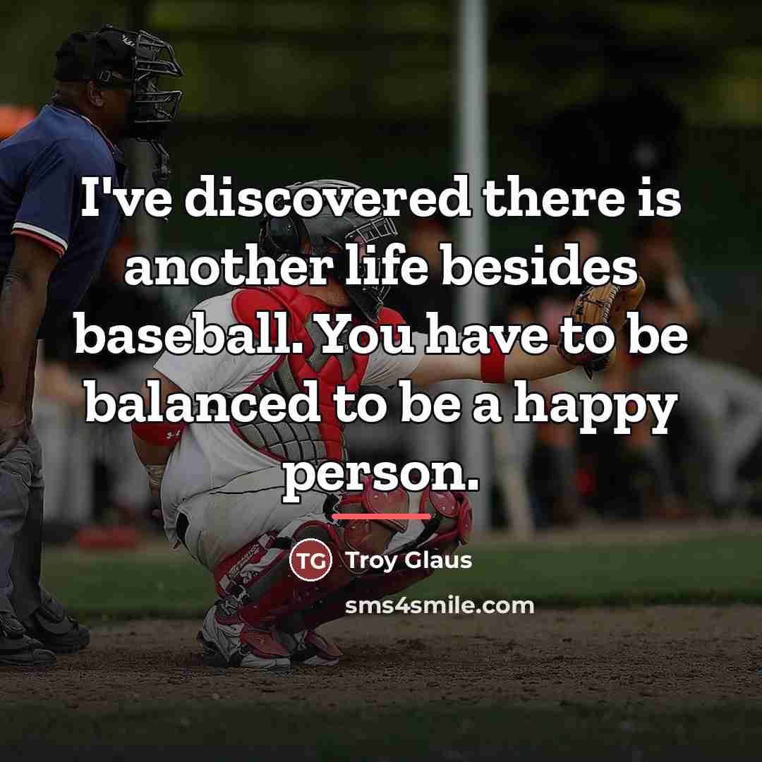 “I've discovered there is another life besides baseball. You have…” quote by Troy Glaus